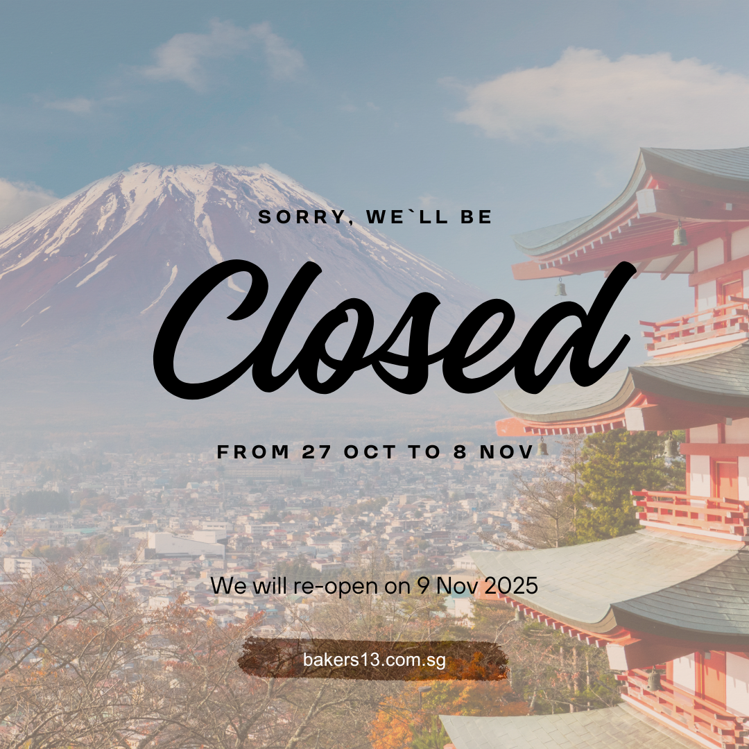 Baker's 13 Team will be closed for a break from 27 Oct to 8 Nov 2025.